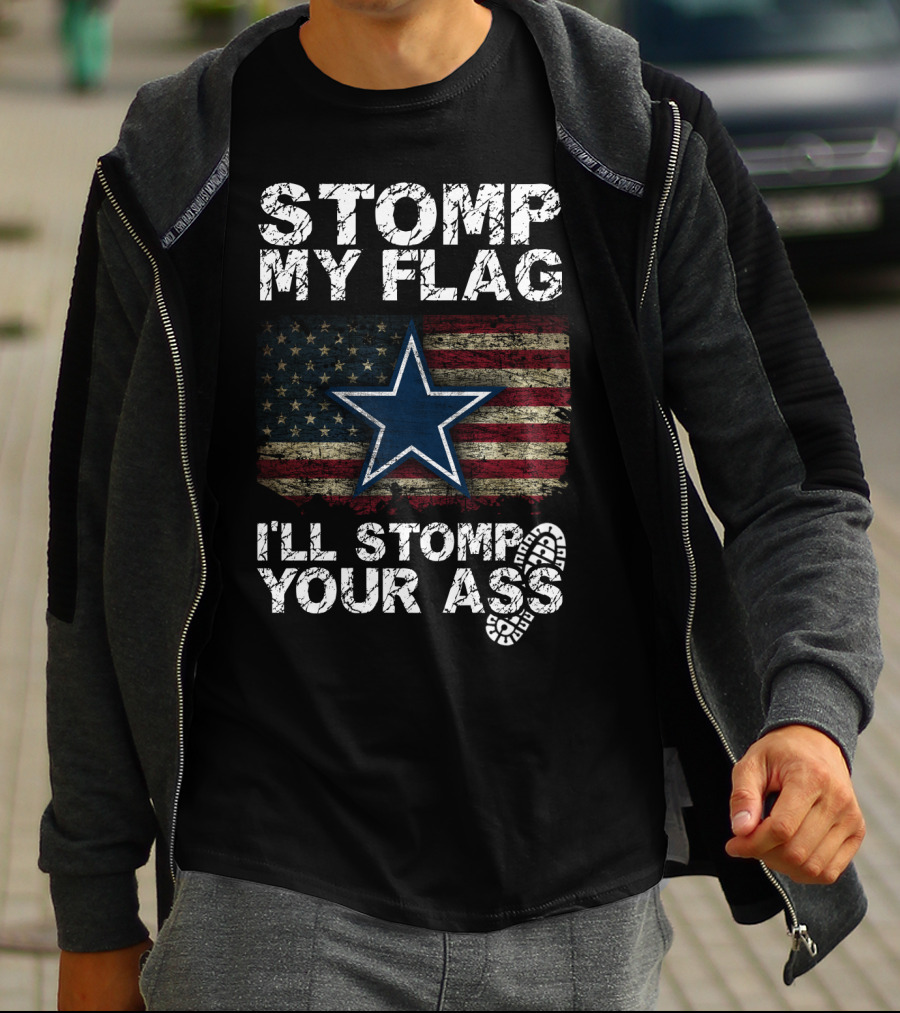 Stomp My Flag I'll Stomp Your Ass Dallas Cowboys Star Usa Flag T-Shirt