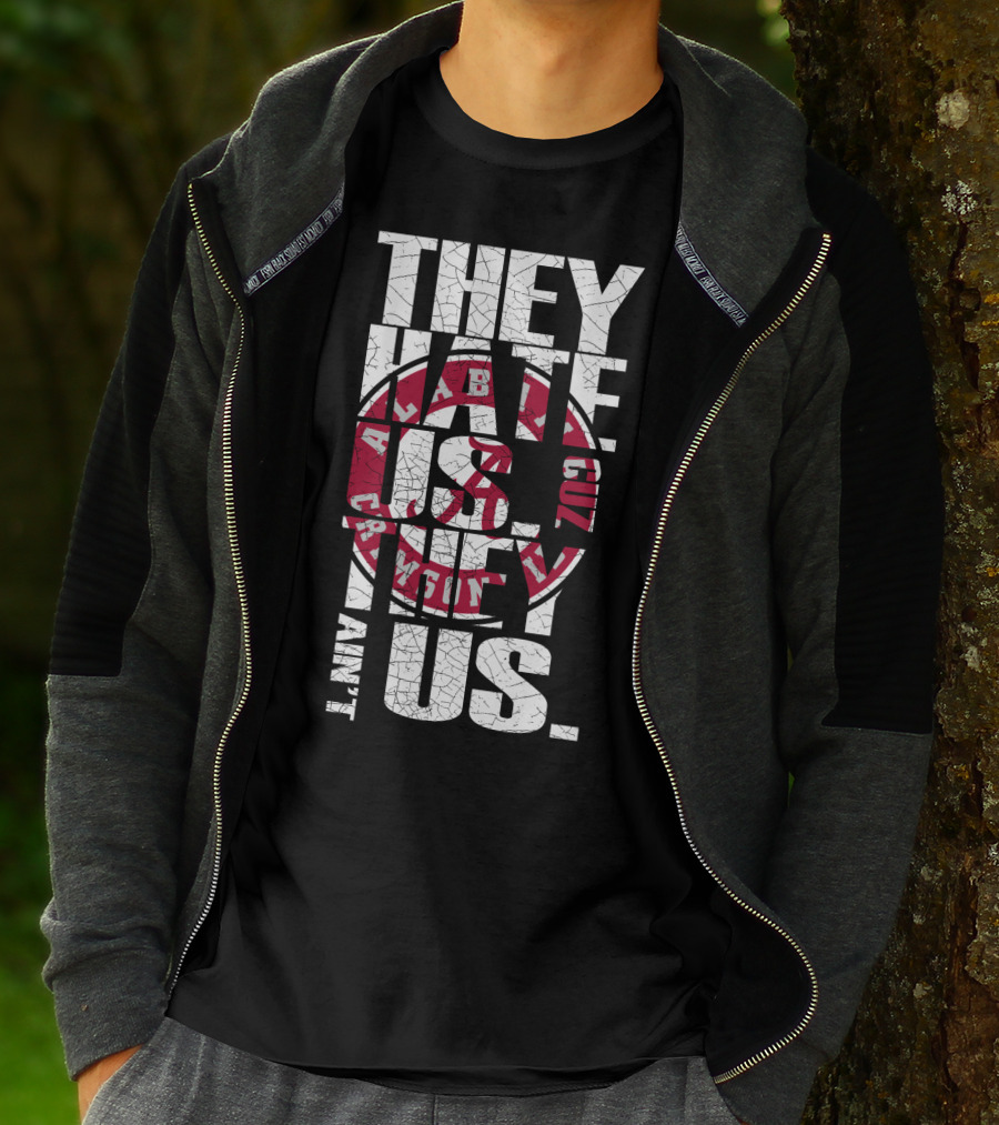 They Hate Us Cuz They Aint Us Alabama Crimson Tide T-Shirt