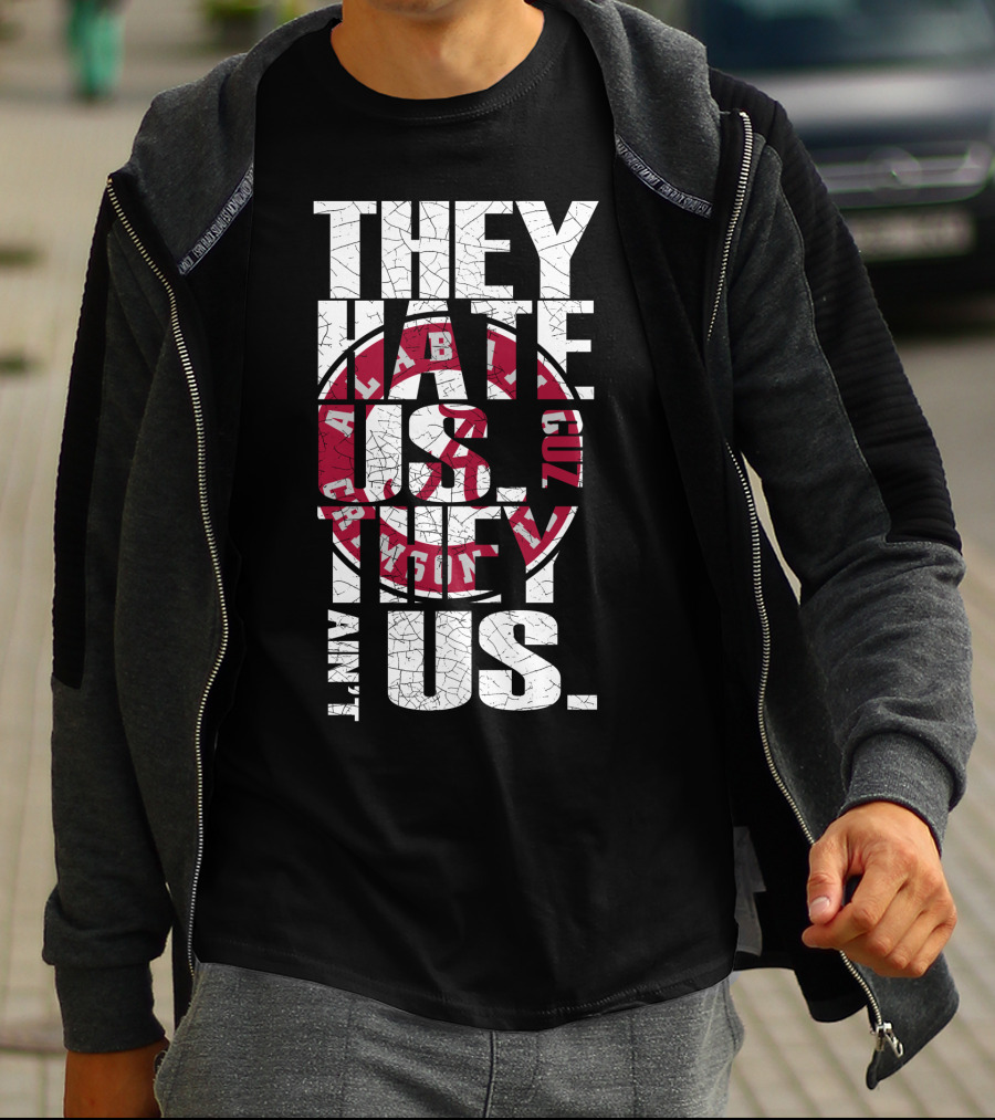 They Hate Us Cuz They Aint Us Alabama Crimson Tide T-Shirt