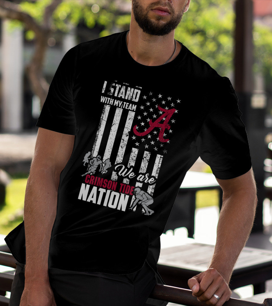 Alabama Crimson Tide We Are Crimson Tide Nation I Stand With My Team T-Shirt