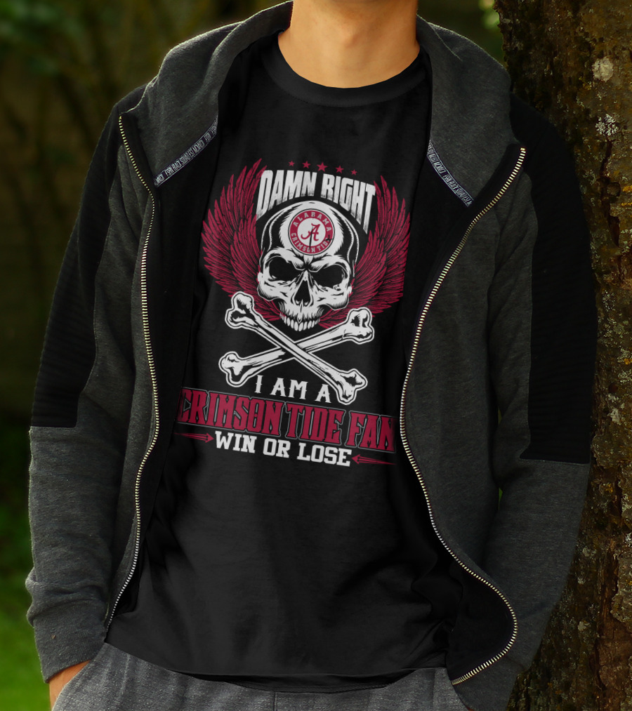 Damn Right I Am A Crimson Tide Fan Win Or Lose Alabama Crimson Tide T-Shirt