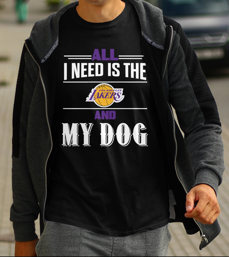 All I Need Is The Los Angeles Lakers And My Dog T-Shirt