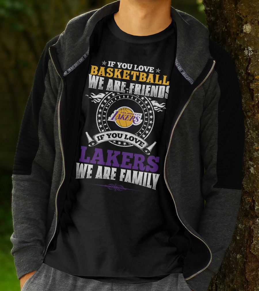 If You Love Basketball We Are Friends Los Angeles Lakers If You Love Lakers We Are Family T-Shirt