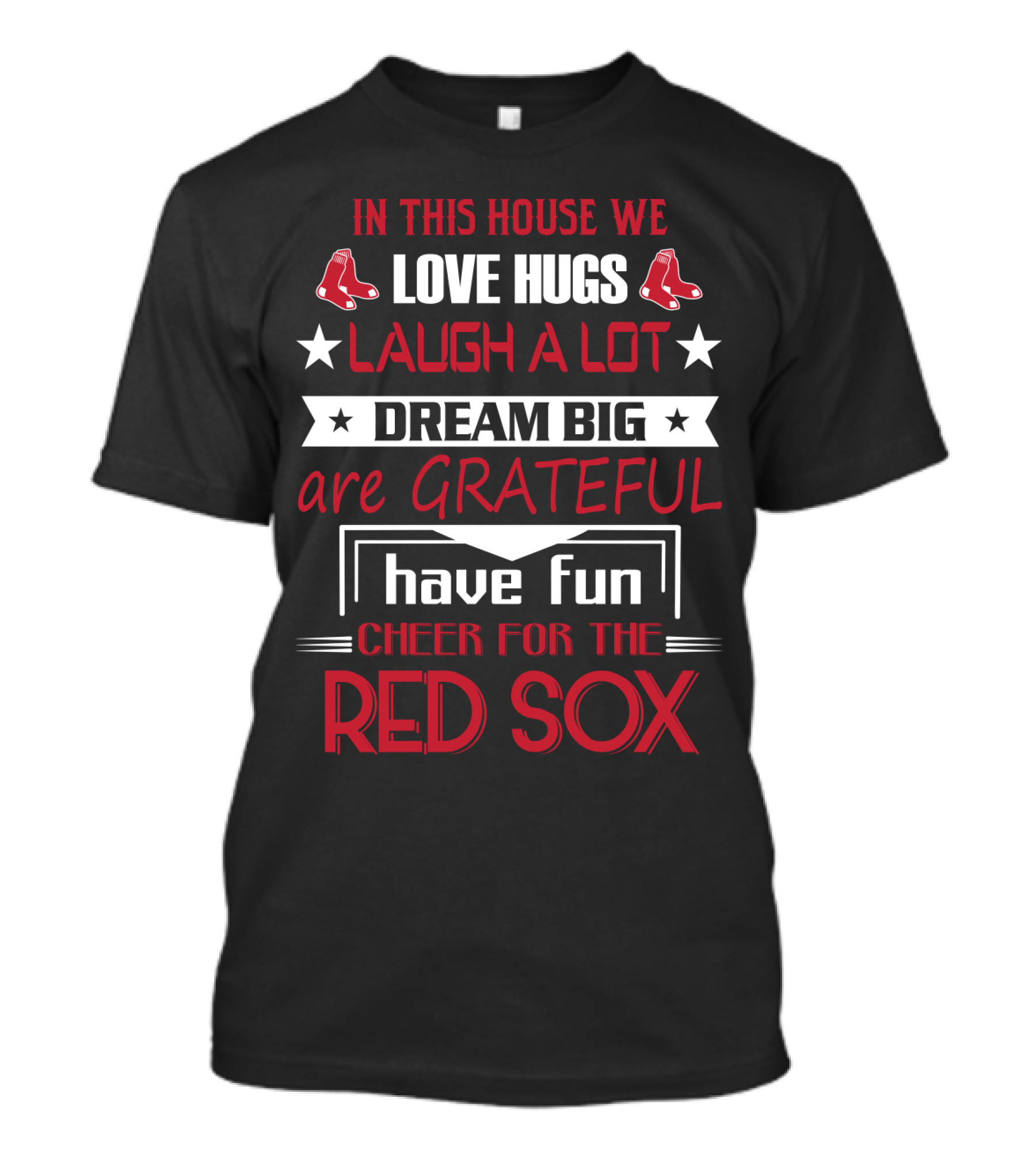 In This House We Love Hugs Laugh A Lot Dream Big Are Grateful Have Fun Cheer For The Red Sox T-Shirt
