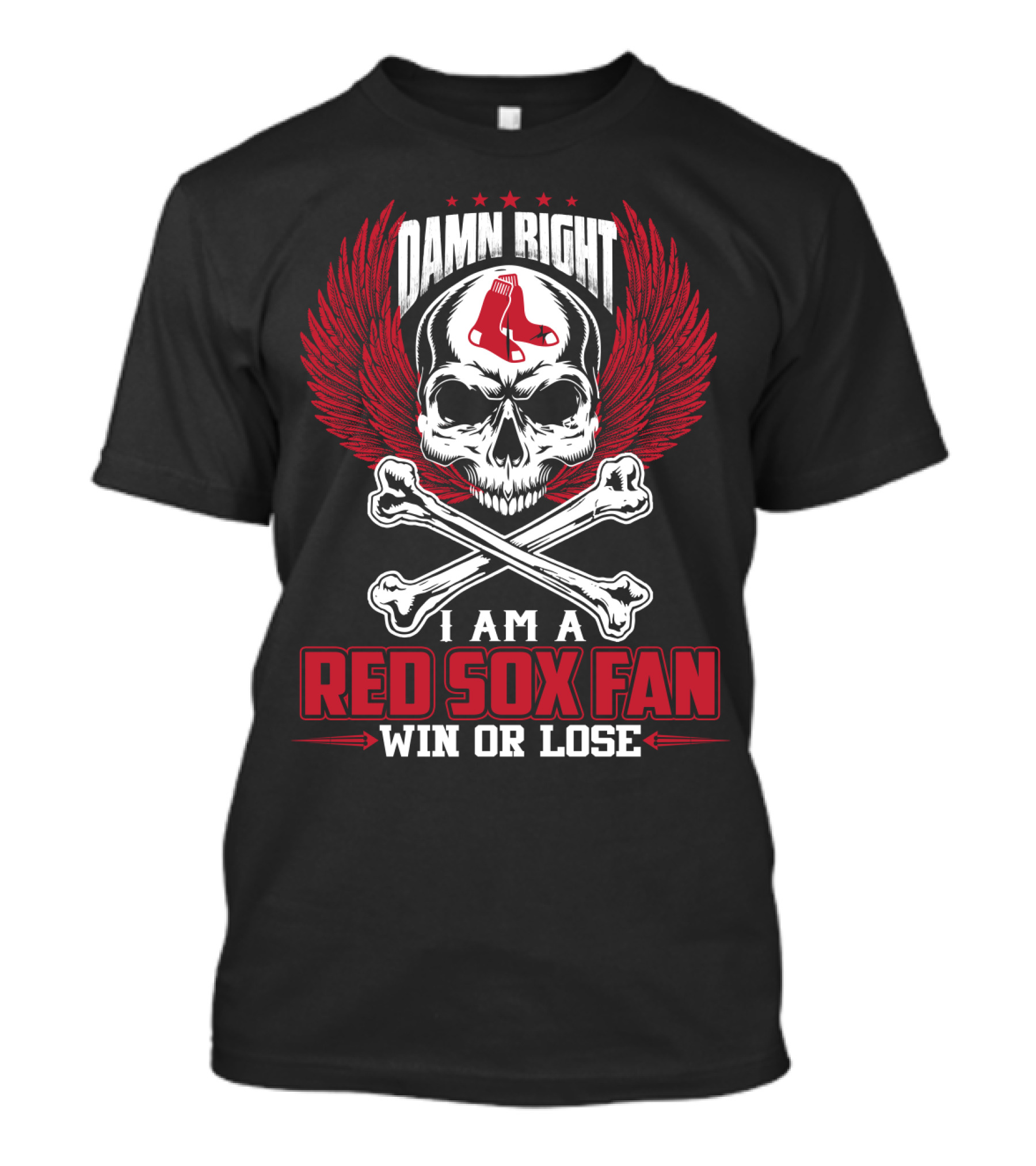 Damn Right I Am A Red Sox Fan Win Or Lose T-Shirt