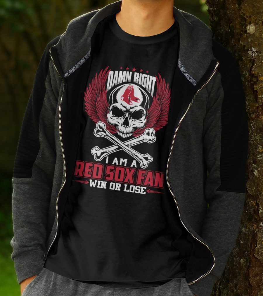 Damn Right I Am A Red Sox Fan Win Or Lose T-Shirt