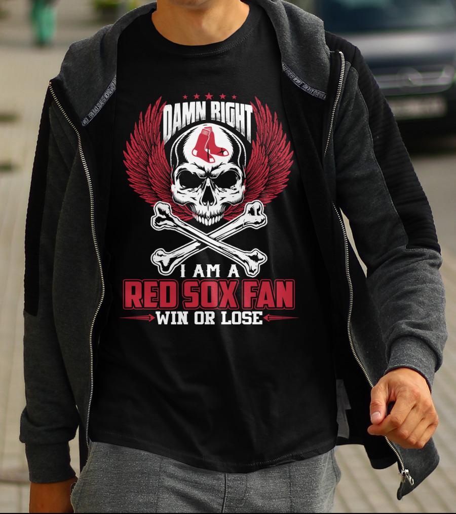 Damn Right I Am A Red Sox Fan Win Or Lose T-Shirt
