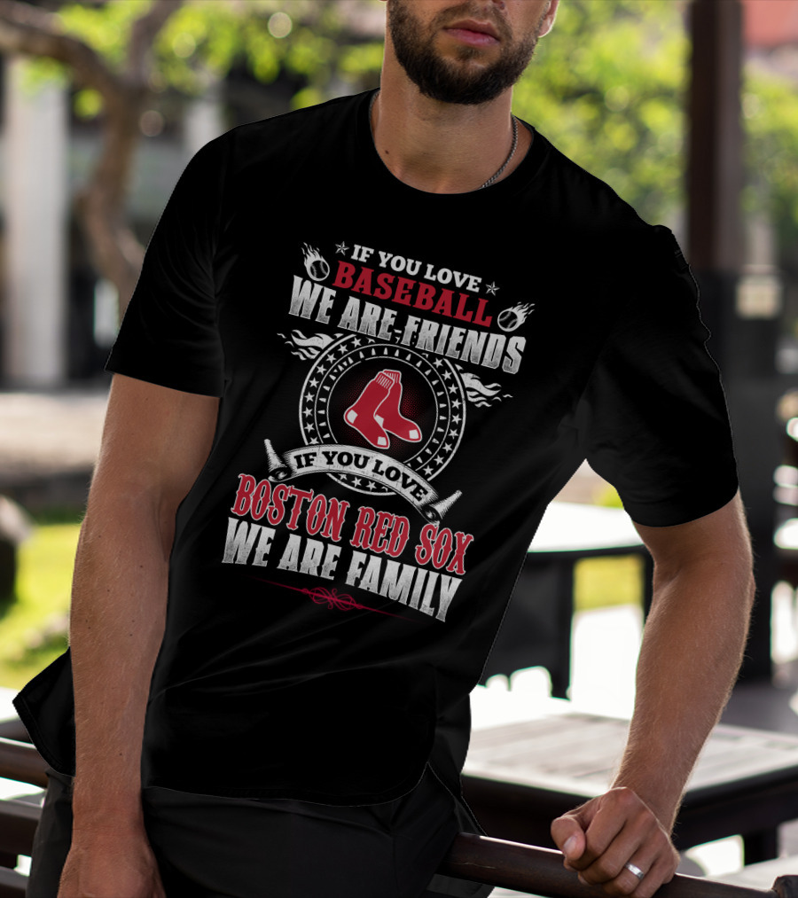 If You Love Baseball Boston Red Sox We Are Family T-Shirt