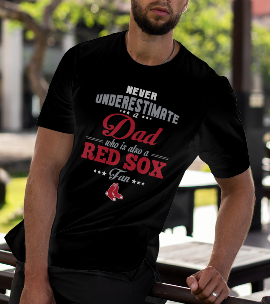 Never Underestimate A Dad Who Is Also A Red Sox Fan T-Shirt