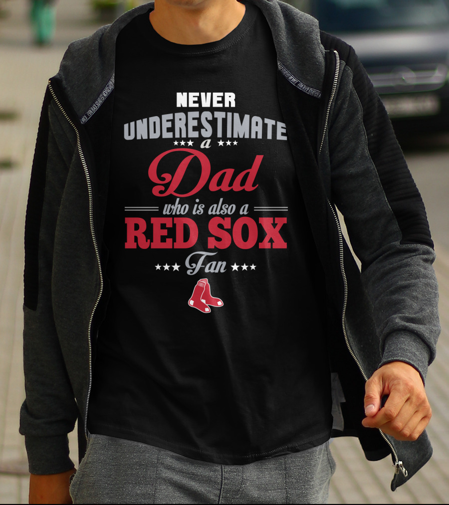 Never Underestimate A Dad Who Is Also A Red Sox Fan T-Shirt