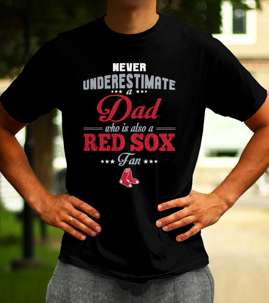 Never Underestimate A Dad Who Is Also A Red Sox Fan T-Shirt