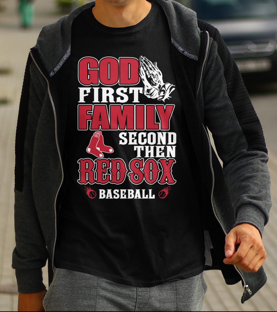 God First Family Second Then Boston Red Sox Baseball T-Shirt