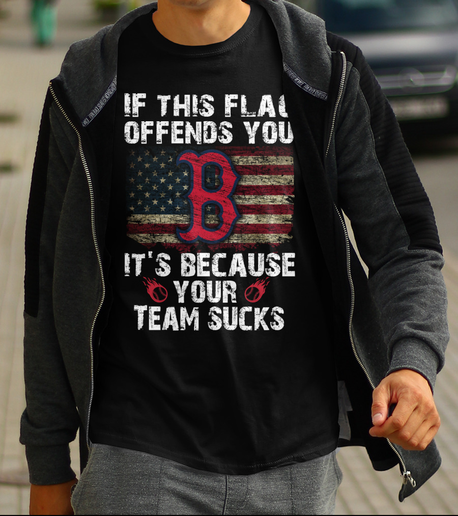 If This Flag Offends You It's Because Your Team Sucks Boston Red Sox T-Shirt