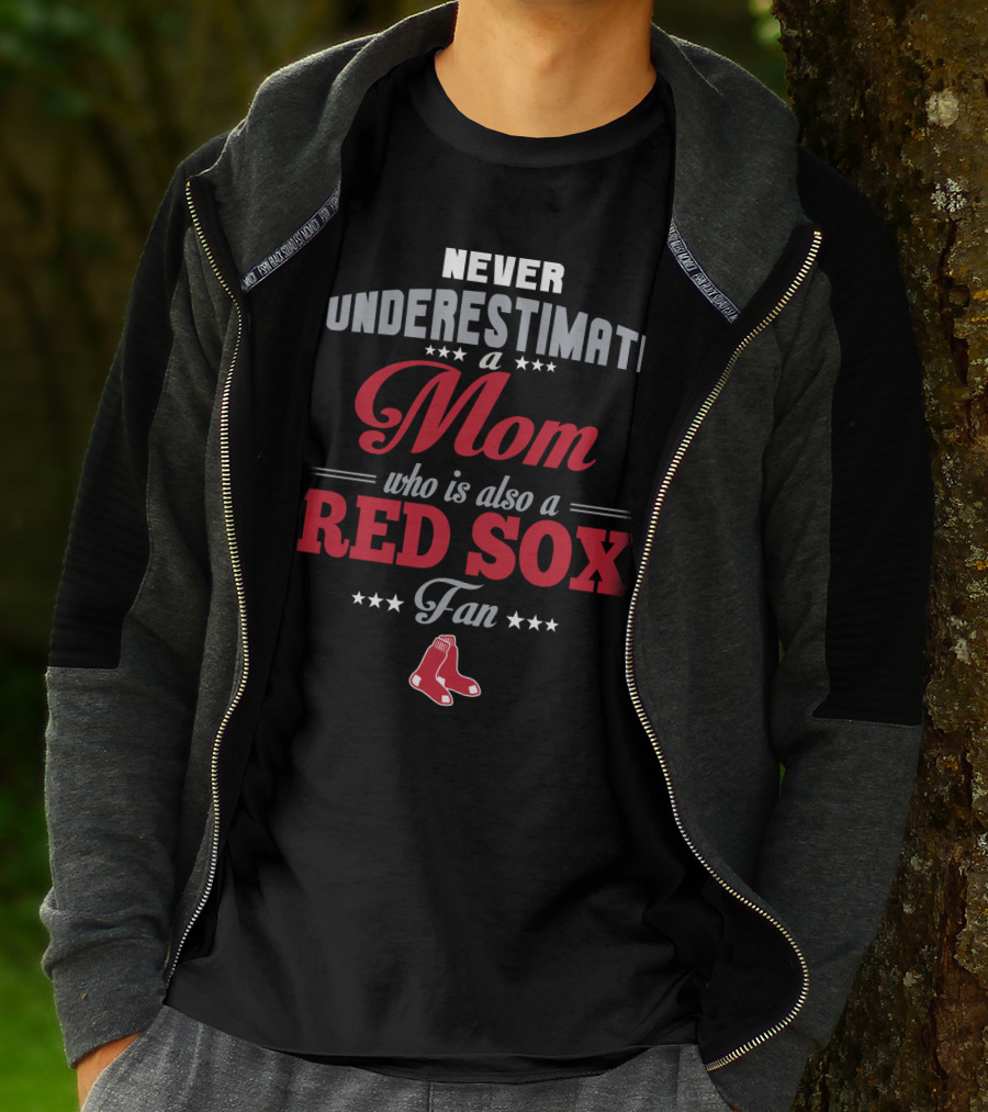 Never Underestimate A Mom Who Is Also A Red Sox Fan T-Shirt