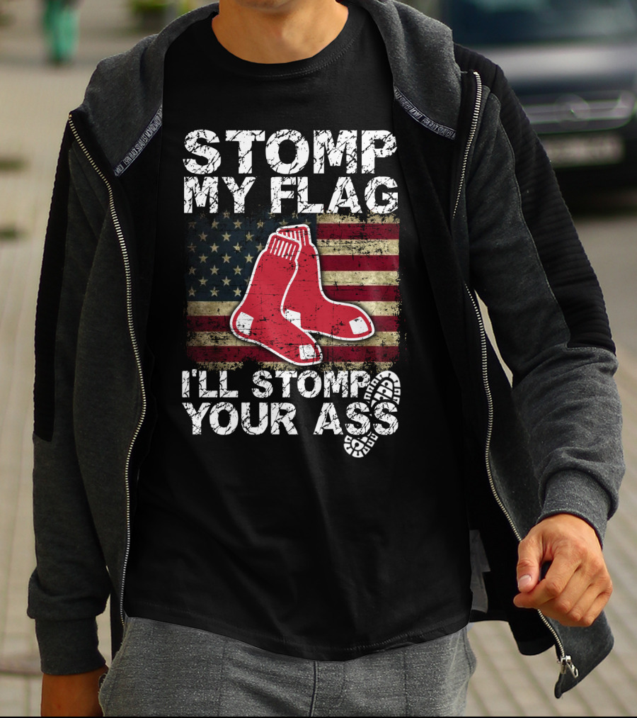 Stomp My Flag I'll Stomp Your Ass Boston Red Sox American Flag Socks T-Shirt