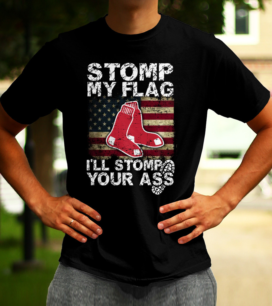 Stomp My Flag I'll Stomp Your Ass Boston Red Sox American Flag Socks T-Shirt