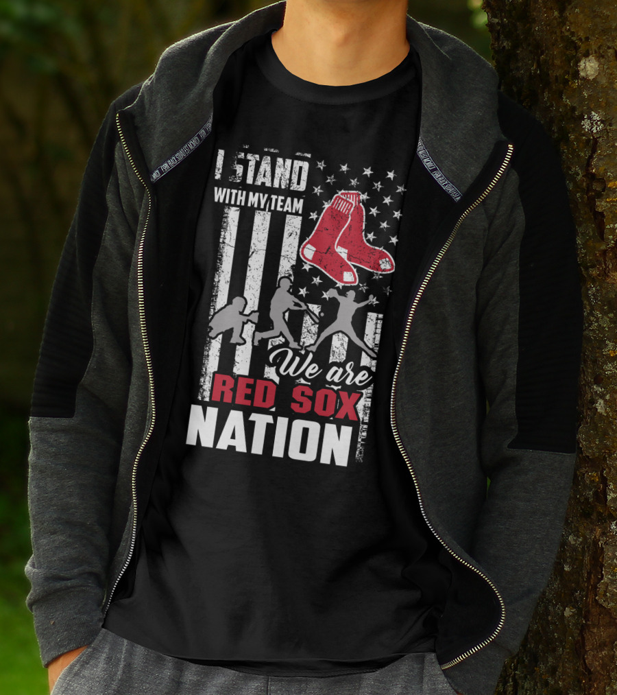 I Stand With My Team We Are Boston Red Sox Nation T-Shirt