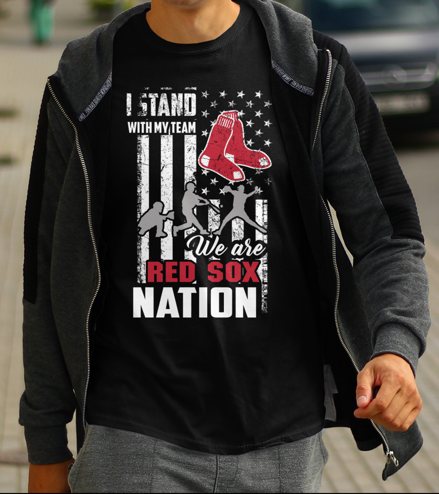 I Stand With My Team We Are Boston Red Sox Nation T-Shirt