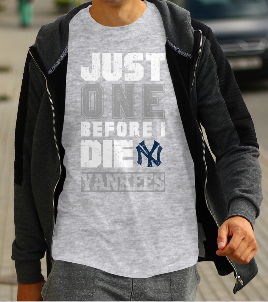 Just One Before I Die New York Yankees T-Shirt