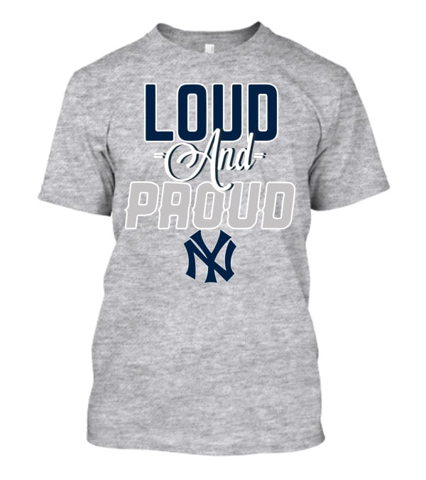 Louд And Proud New York Yankees T-Shirt