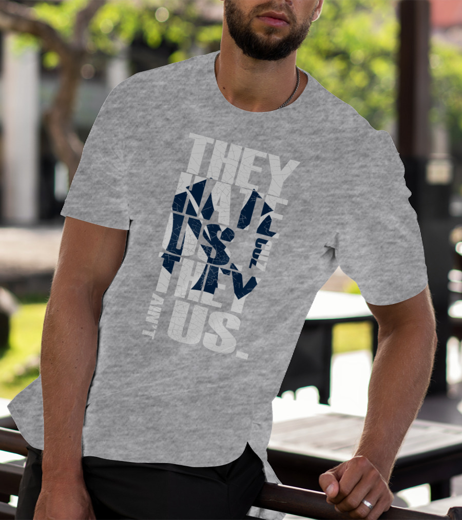 They Hate Us Cuz They Ain't Us New York Yankees T-Shirt