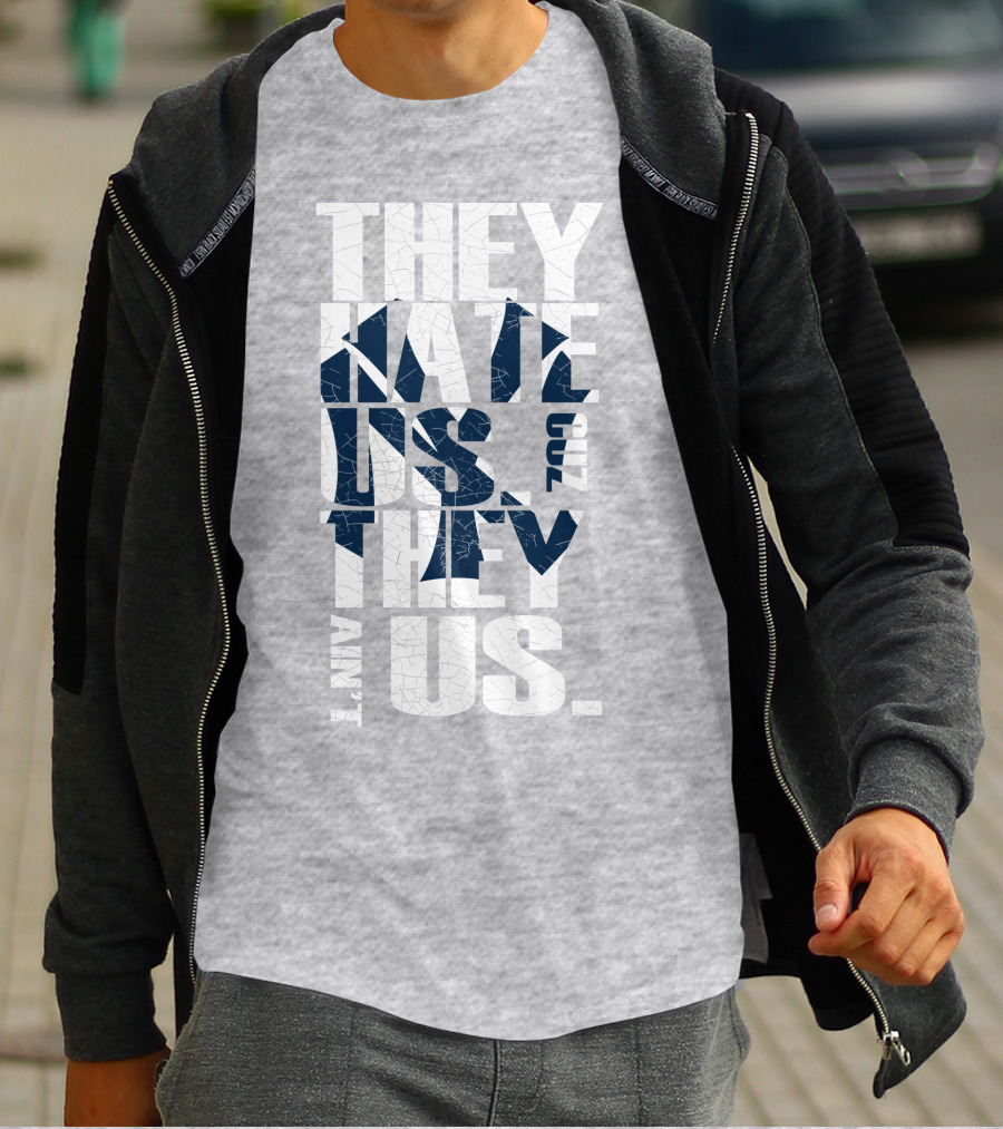 They Hate Us Cuz They Ain't Us New York Yankees T-Shirt