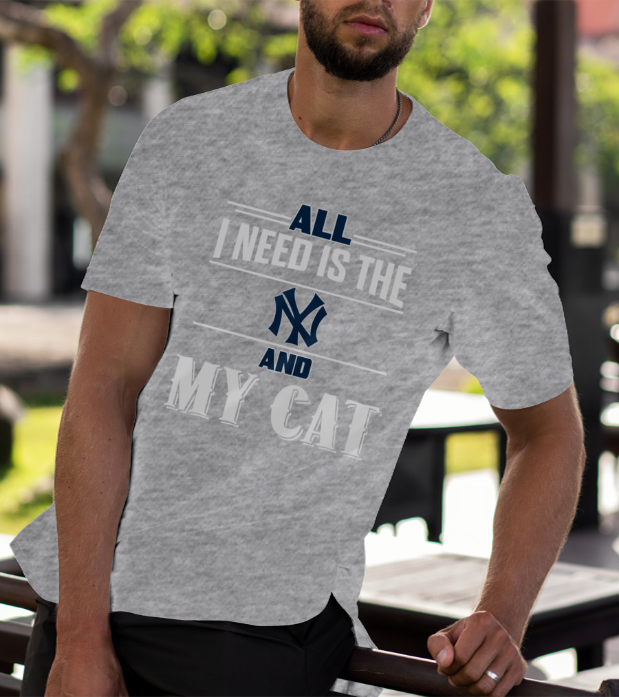 All I Need Is The New York Yankees And My Cat T-Shirt