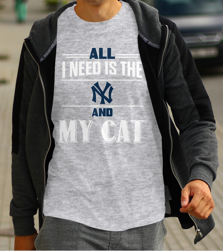 All I Need Is The New York Yankees And My Cat T-Shirt
