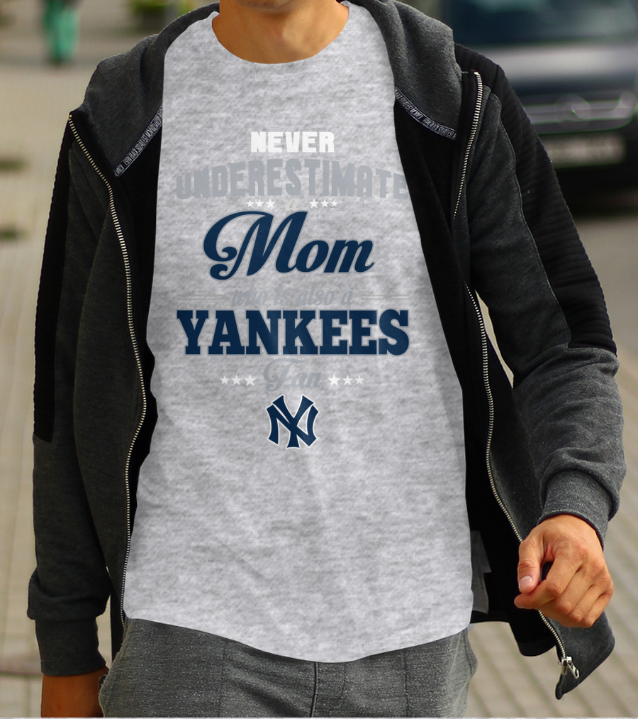 Never Underestimate A Mom Who Is Also A Yankees Fan T-Shirt