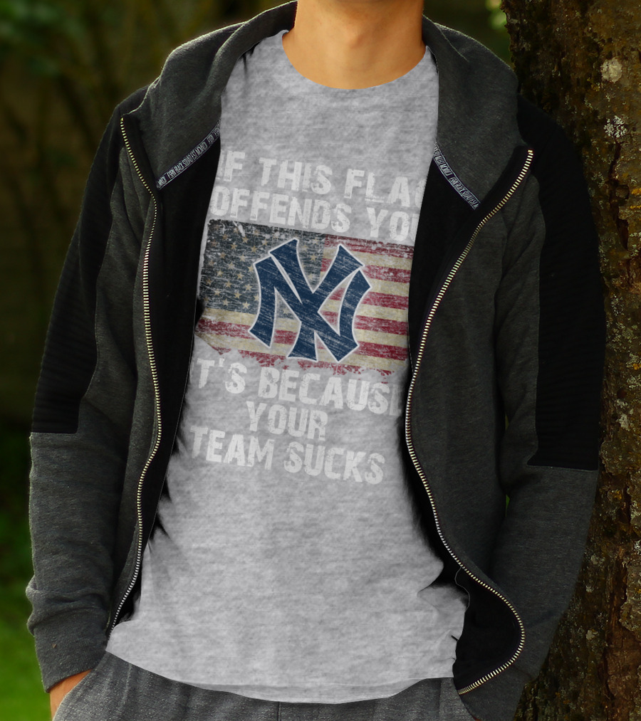 New York Yankees If This Flag Offends You It's Because Your Team Sucks T-Shirt