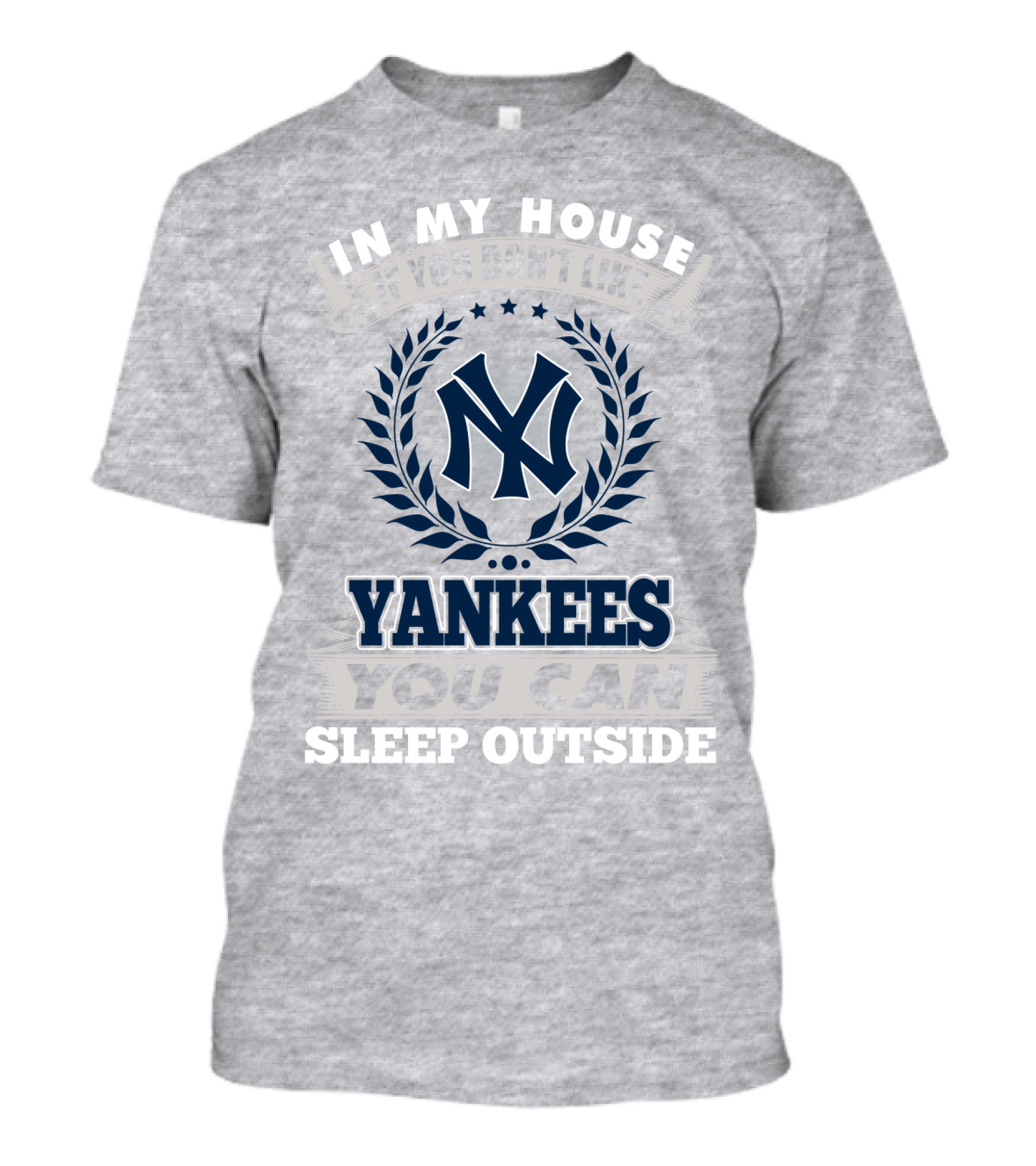 In My House If You Don't Like New York Yankees You Can Sleep Outside T-Shirt