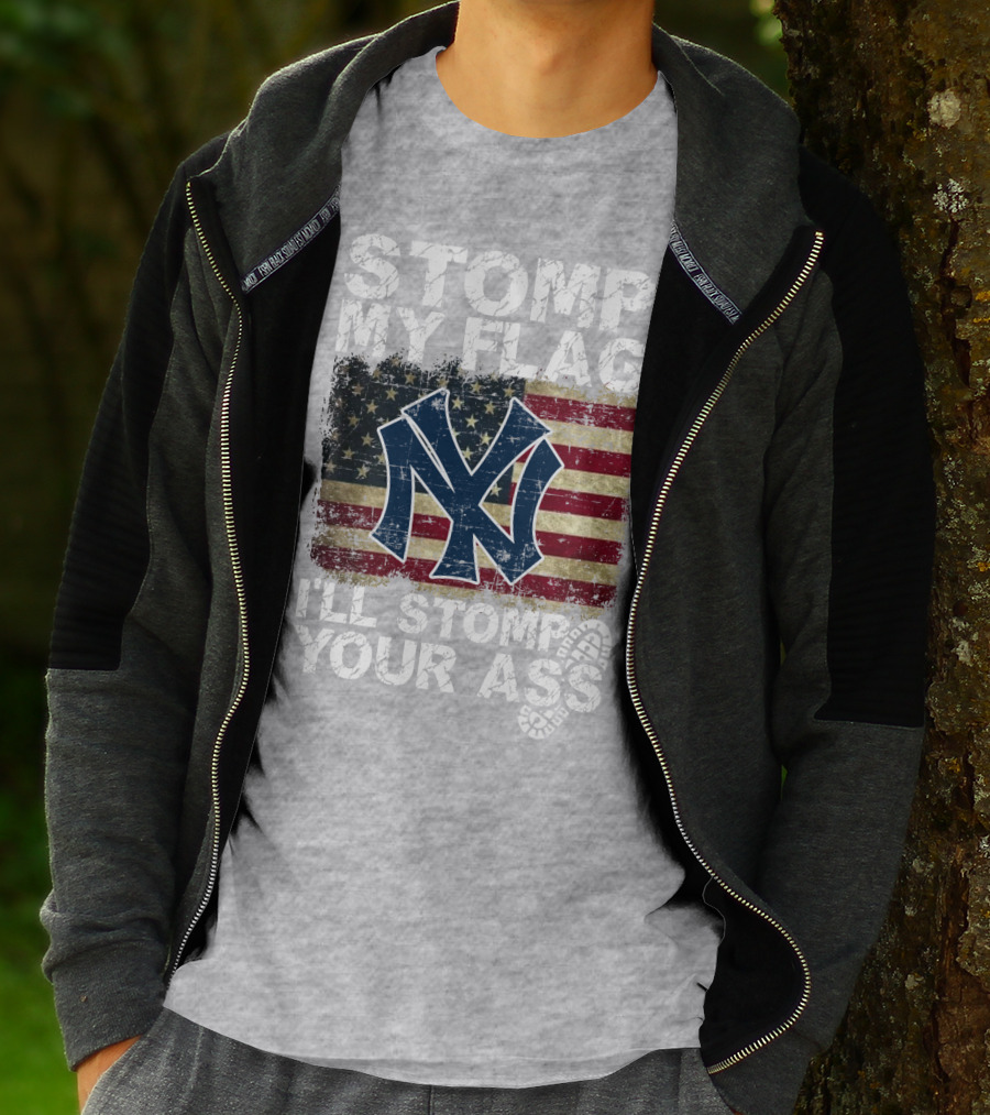 Stomp My Flag I'll Stomp Your Ass New York Yankees T-Shirt