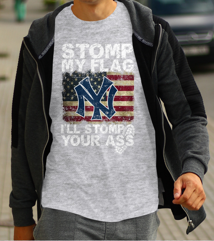 Stomp My Flag I'll Stomp Your Ass New York Yankees T-Shirt