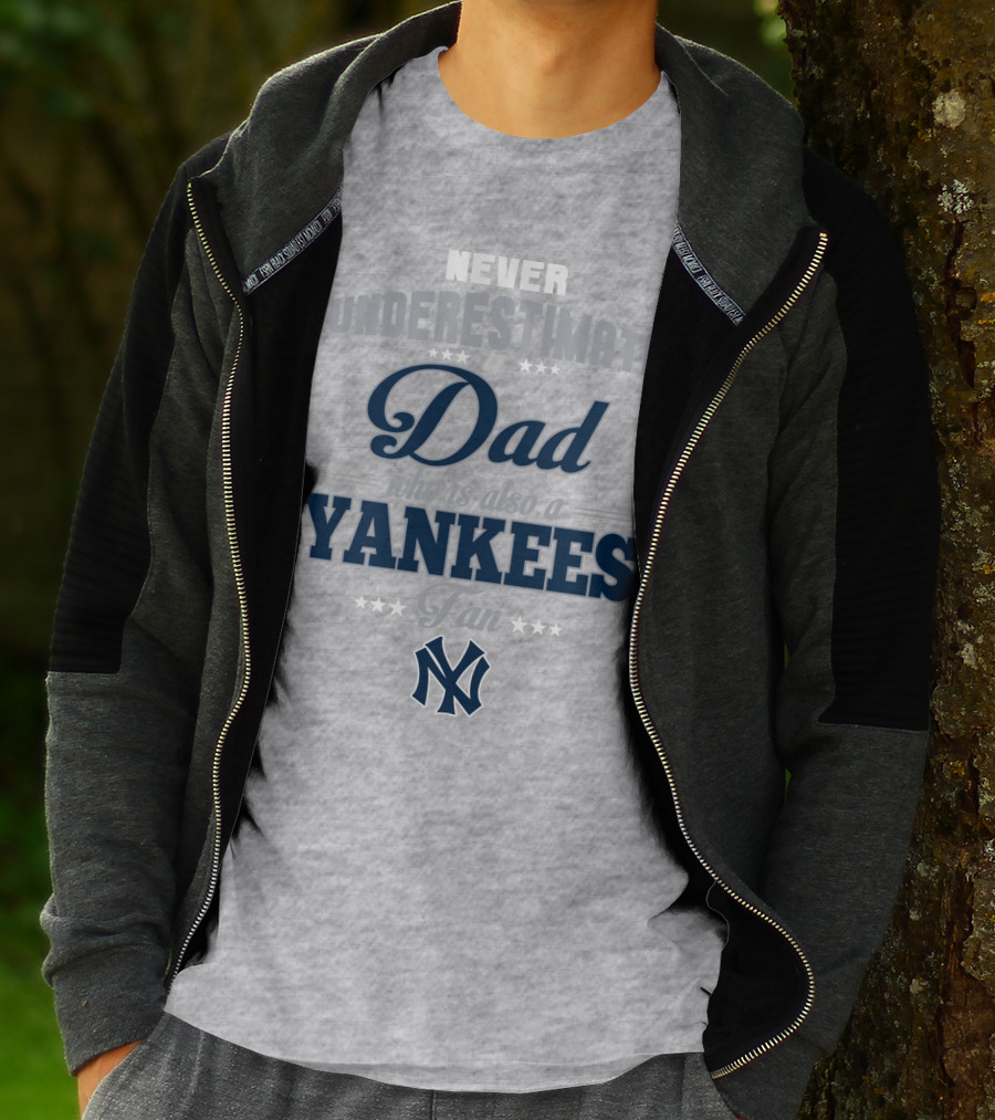 Never Underestimate A Dad Who Is Also A Yankees Fan T-Shirt