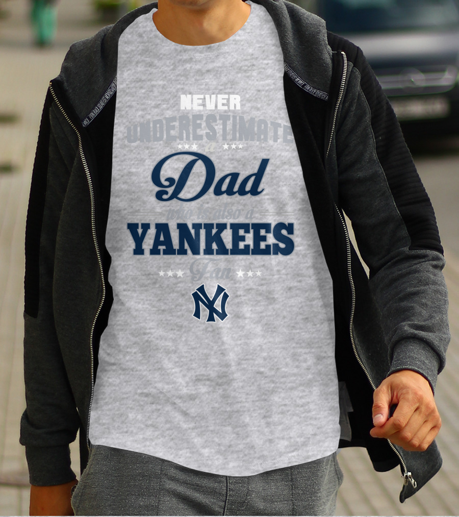 Never Underestimate A Dad Who Is Also A Yankees Fan T-Shirt