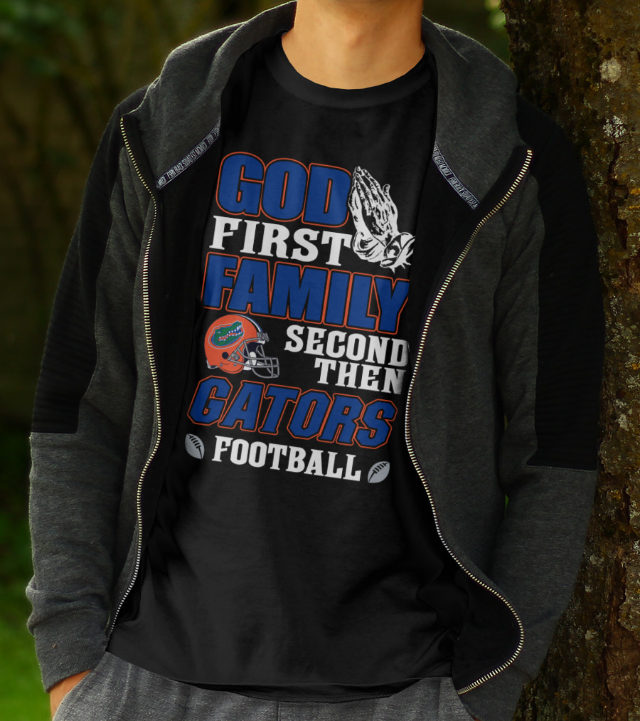 God First Family Second Then Gators Football T-Shirt