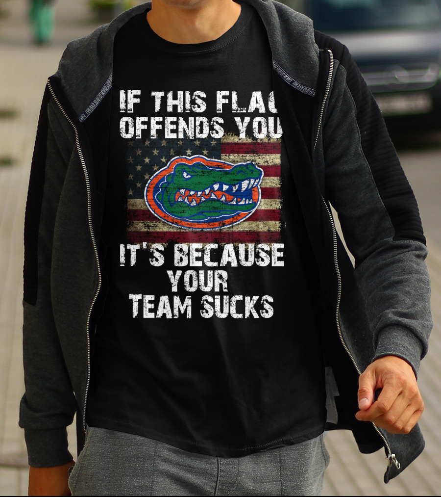 If This Flag Offends You It's Because Your Team Sucks Florida Gators T-Shirt