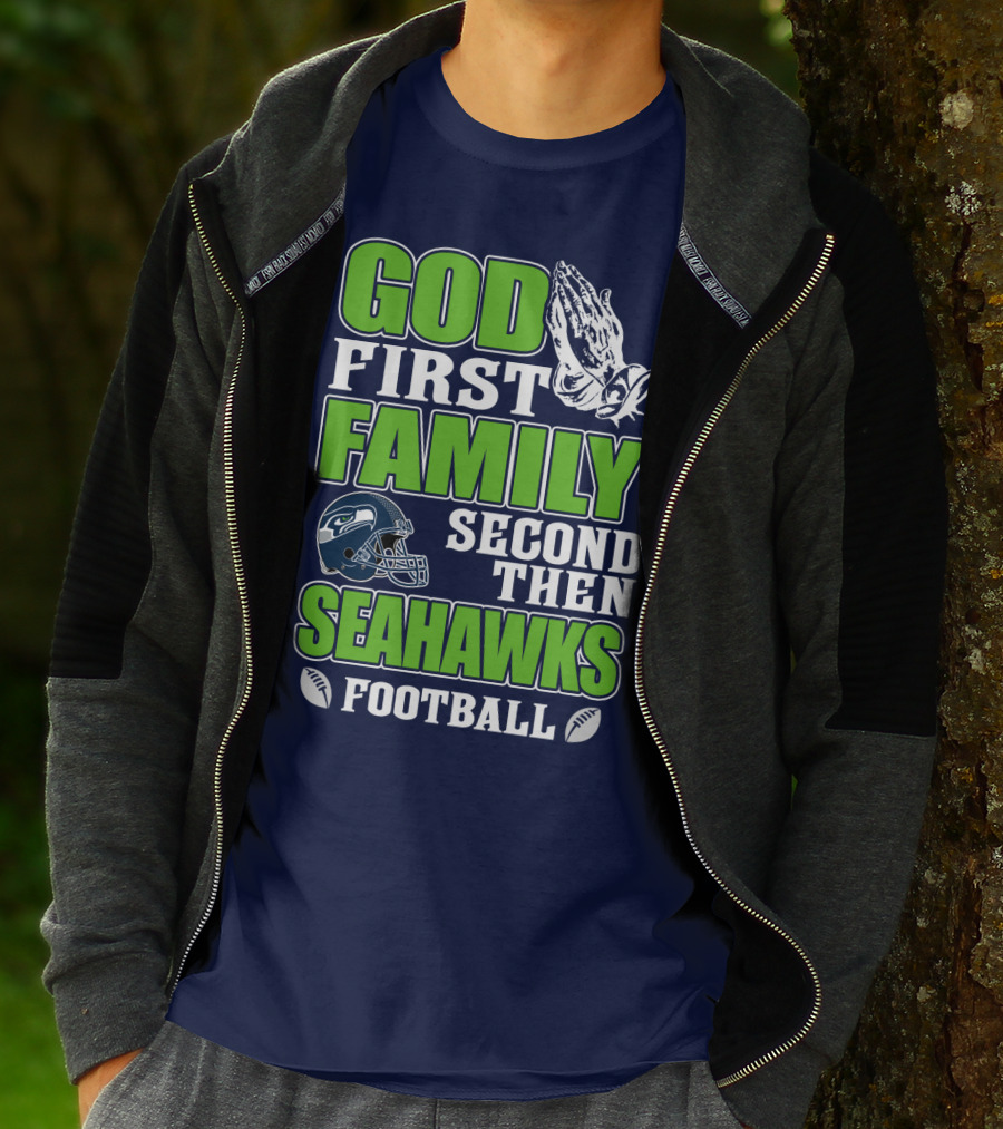 God First Family Second Then Seahawks Football T-Shirt
