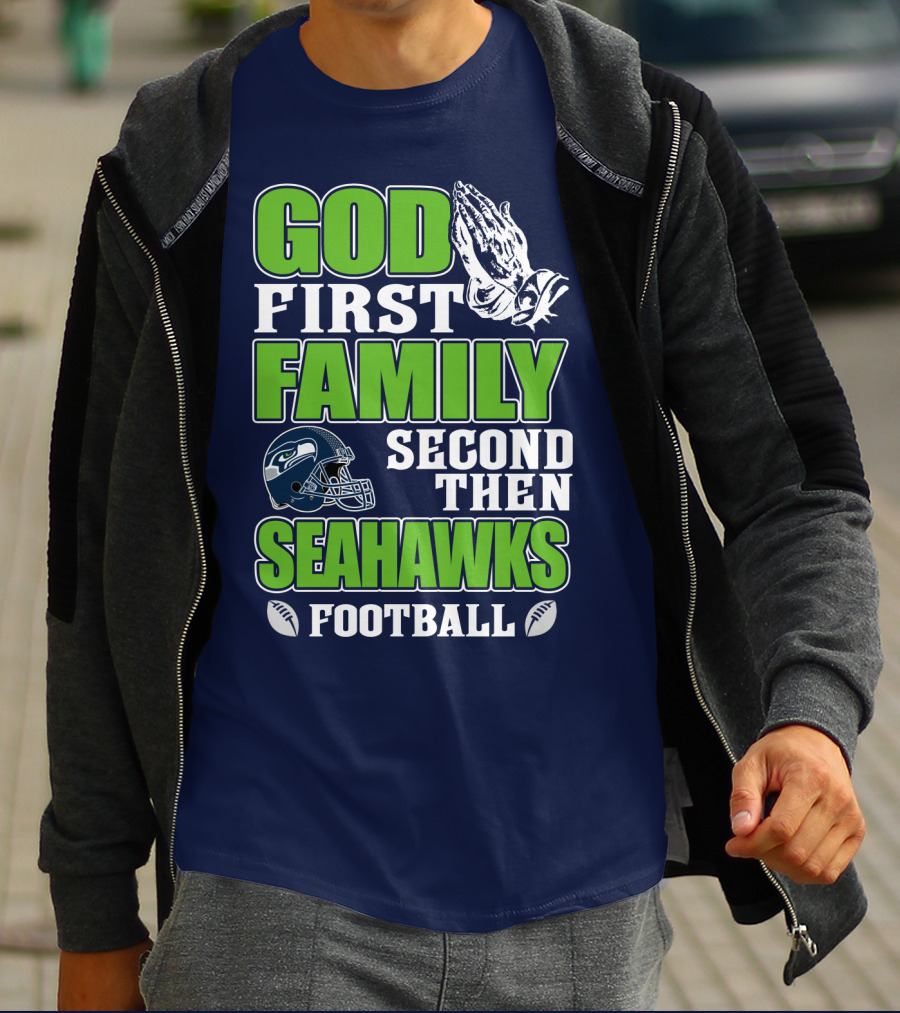 God First Family Second Then Seahawks Football T-Shirt