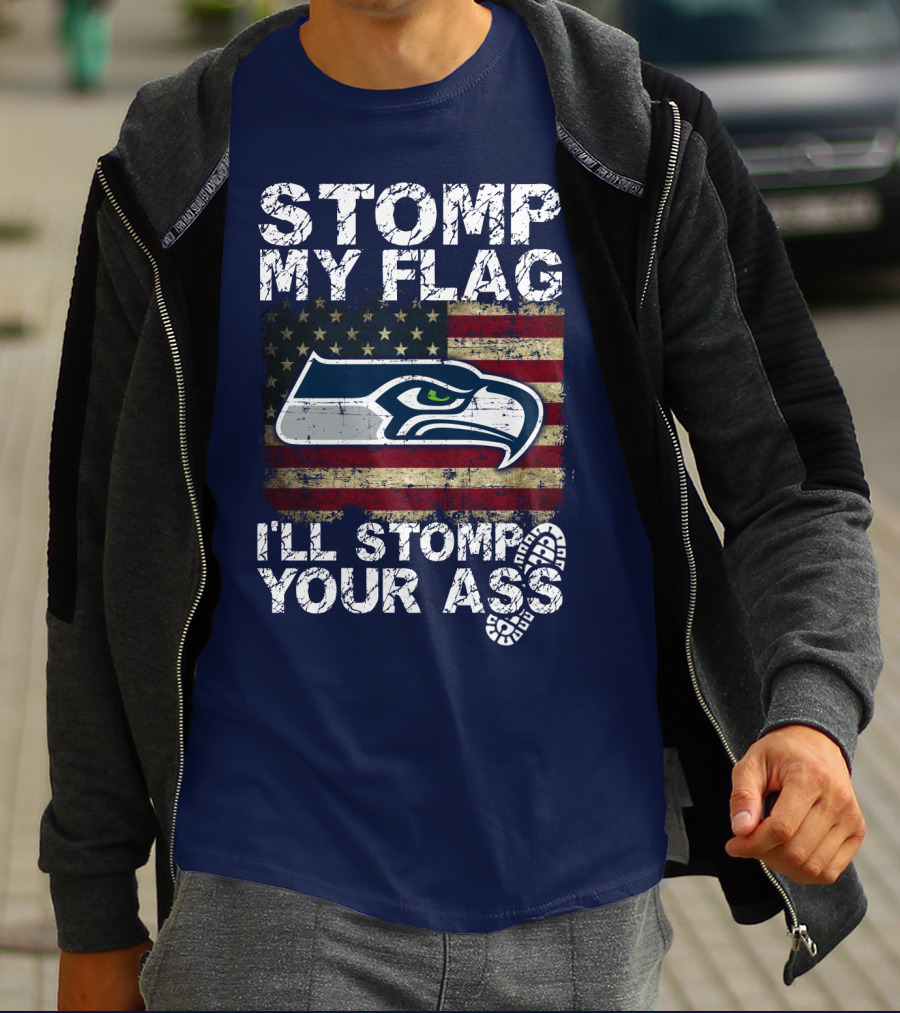 Stomp My Flag I'll Stomp Your Ass Seattle Seahawks T-Shirt
