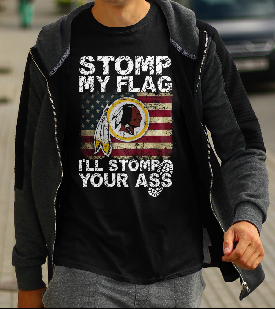 Washington Redskins Stomp My Flag I'll Stomp Your Ass T-Shirt
