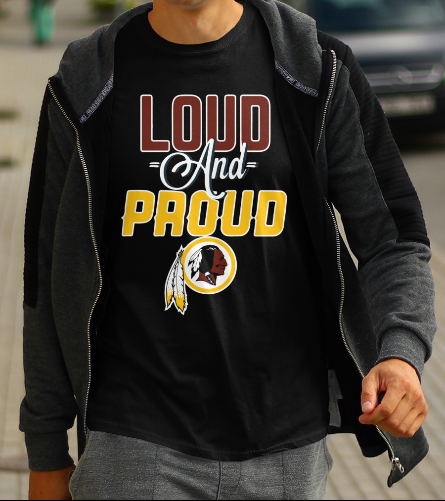 Loud And Proud Washington Redskins T-Shirt