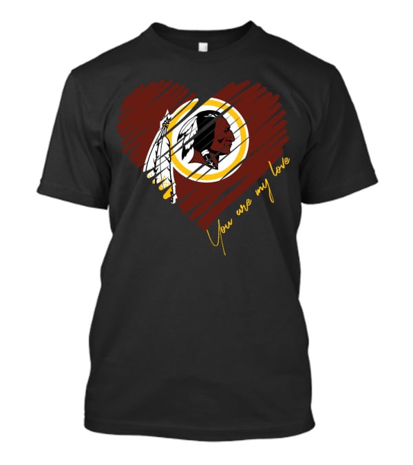 You Are My Love Washington Redskins T-Shirt