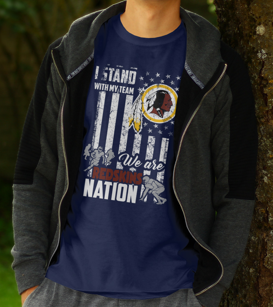 I Stand With My Team We Are Redskins Nation T-Shirt