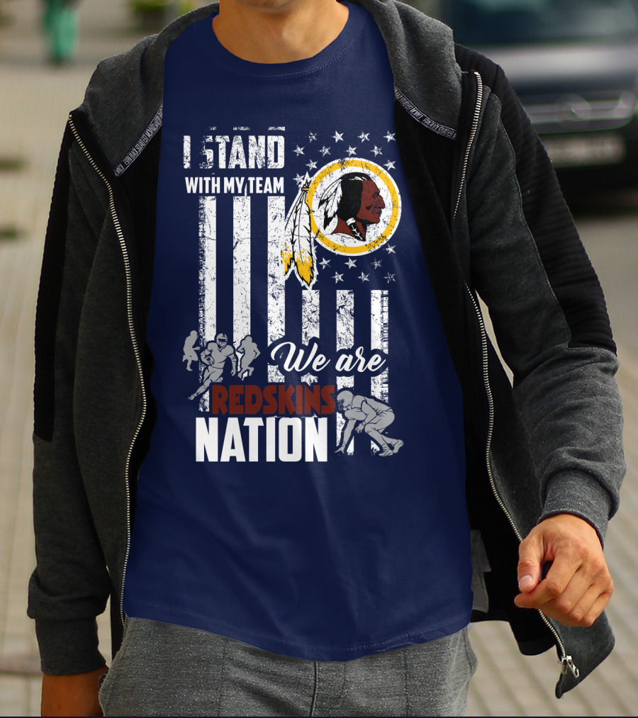 I Stand With My Team We Are Redskins Nation T-Shirt