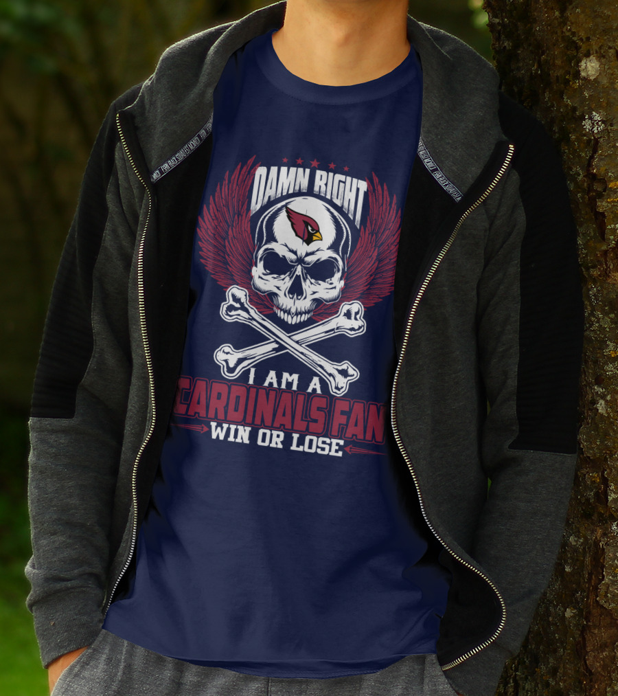 Damn Right I Am A Cardinals Fan Win Or Lose T-Shirt