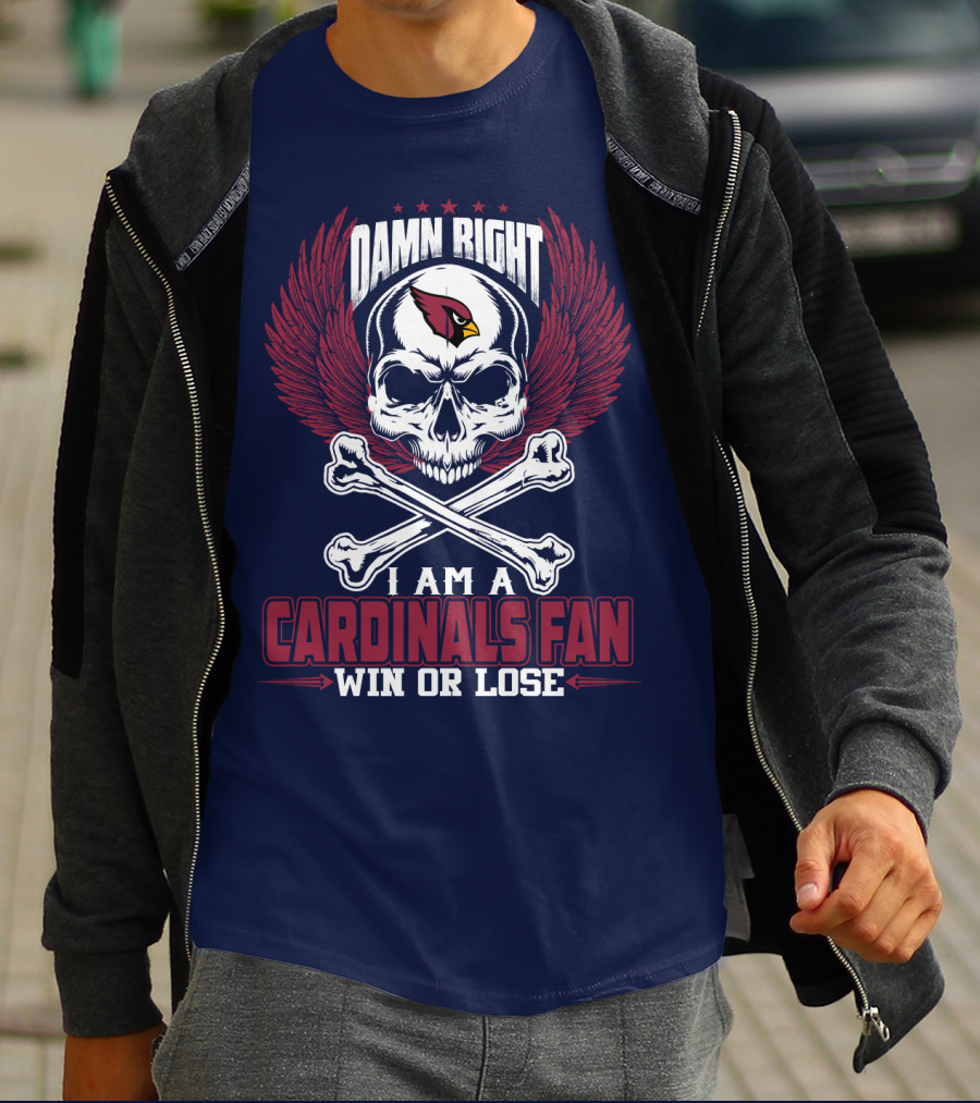 Damn Right I Am A Cardinals Fan Win Or Lose T-Shirt