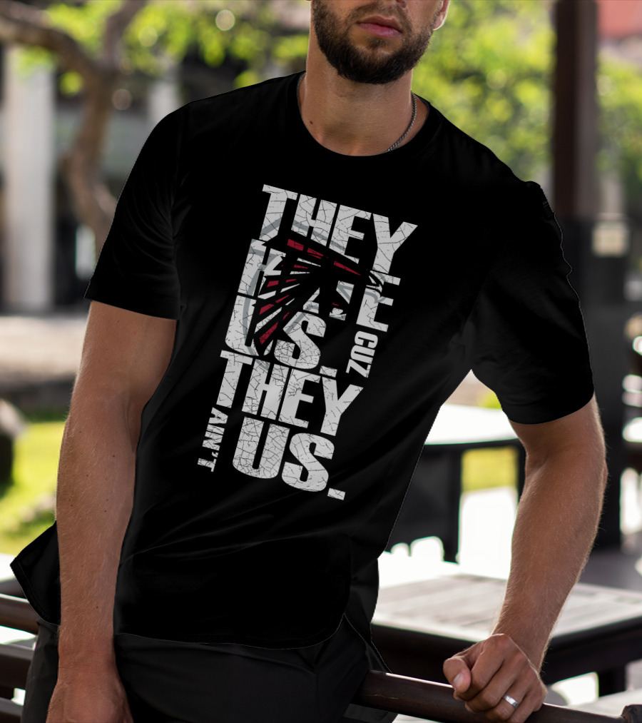They Hate Us Cuz They Ain't Us Atlanta Falcons T-Shirt