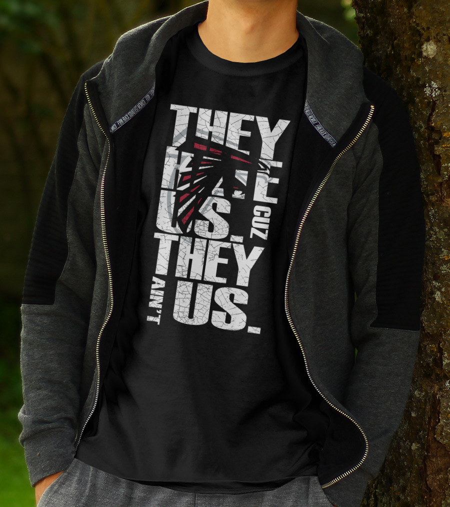 They Hate Us Cuz They Ain't Us Atlanta Falcons T-Shirt
