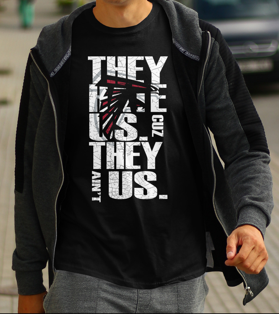 They Hate Us Cuz They Ain't Us Atlanta Falcons T-Shirt